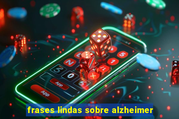 frases lindas sobre alzheimer